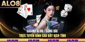 Casino ALO8 - Sòng Bài Trực Tuyến Đỉnh Cao Đầy Kịch Tính