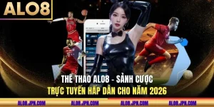 Thể Thao ALO8 - Sảnh Cược Trực Tuyến Hấp Dẫn Cho Năm 2026